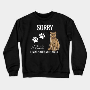 Sorry I can't I have plans with my Cat Crewneck Sweatshirt